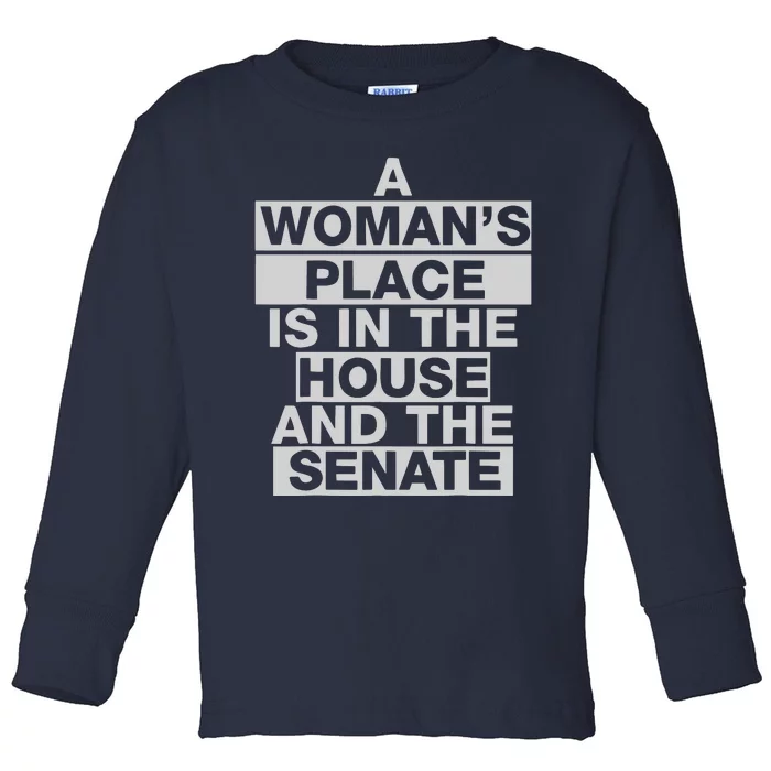 A Womans Place Is In The House And The Senate Toddler Long Sleeve Shirt