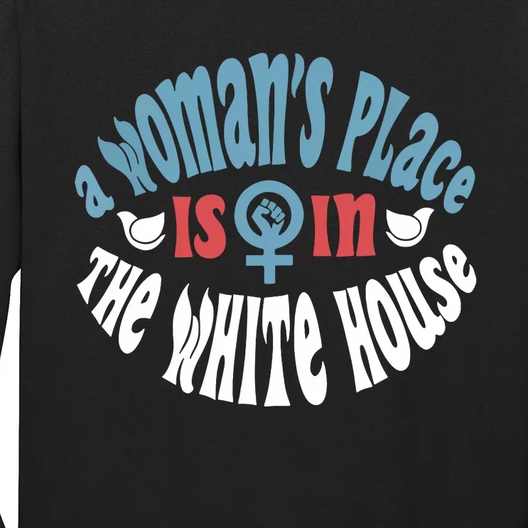 A Womans Place Is In The White House President Quote 2024 Long Sleeve Shirt