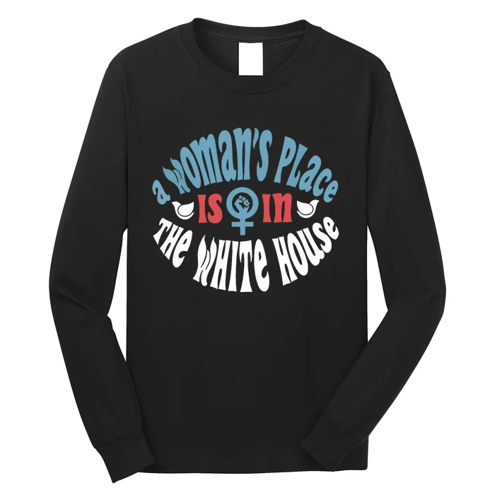 A Womans Place Is In The White House President Quote 2024 Long Sleeve Shirt