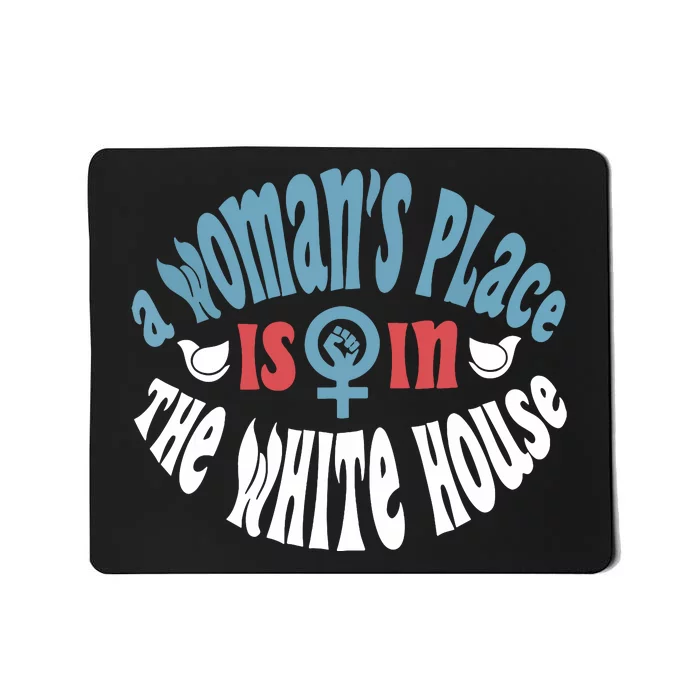 A Womans Place Is In The White House President Quote 2024 Mousepad