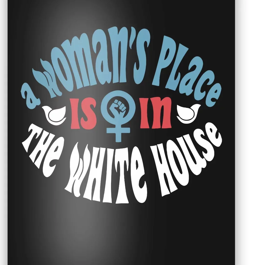 A Womans Place Is In The White House President Quote 2024 Poster