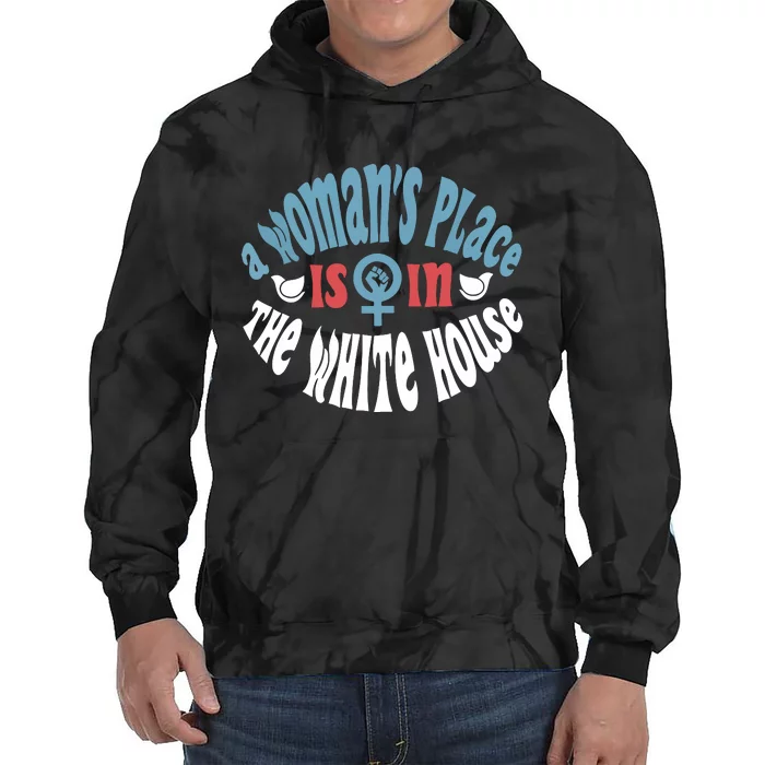 A Womans Place Is In The White House President Quote 2024 Tie Dye Hoodie