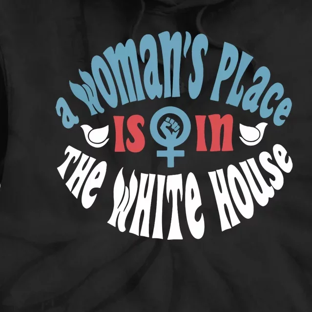 A Womans Place Is In The White House President Quote 2024 Tie Dye Hoodie