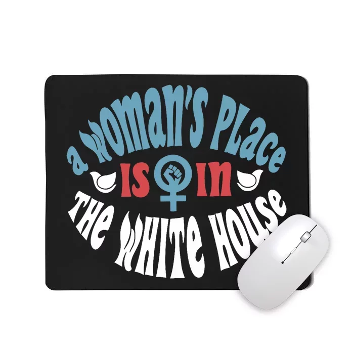 A WomanS Place Is In The White House President Quote 2024 Mousepad