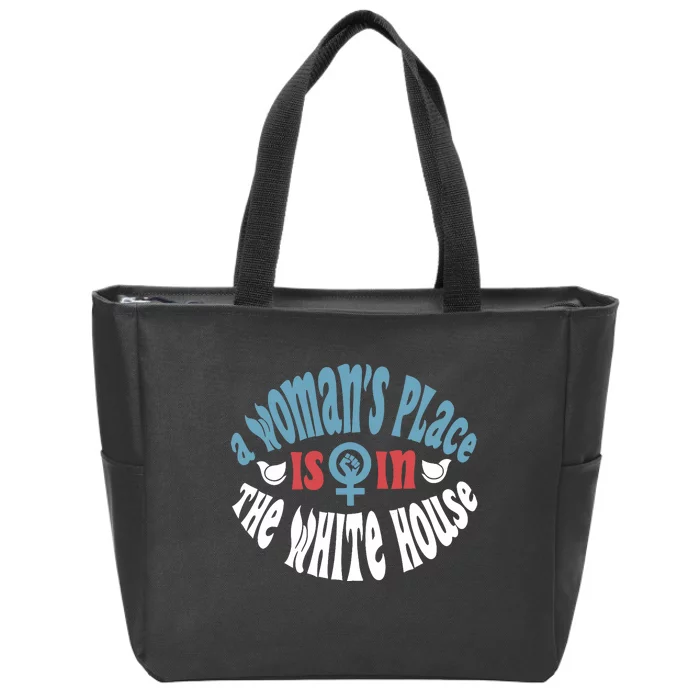 A WomanS Place Is In The White House President Quote 2024 Zip Tote Bag