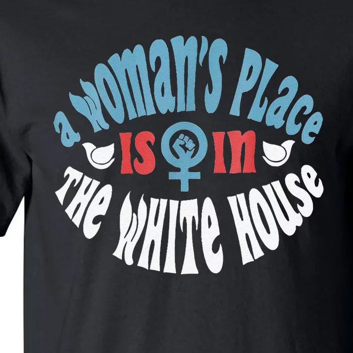 A WomanS Place Is In The White House Tall T-Shirt