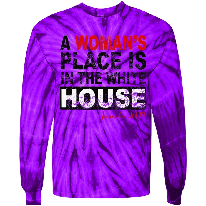 A WomanS Place Is In The White House Kamala Harris Tie-Dye Long Sleeve Shirt