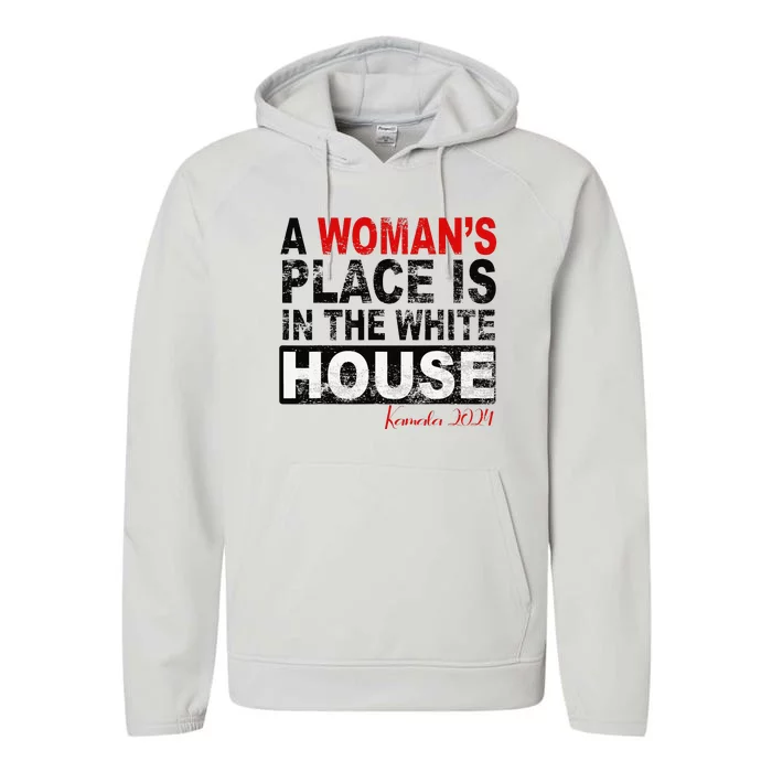 A WomanS Place Is In The White House Kamala Harris Performance Fleece Hoodie