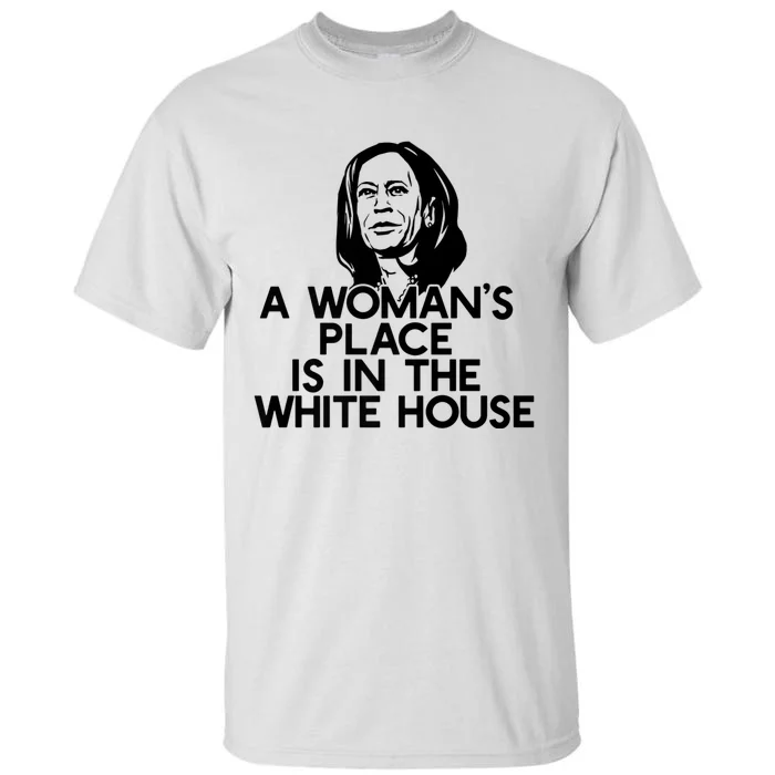 A WomanS Place Is In The White House Kamala Harris Meme Tall T-Shirt