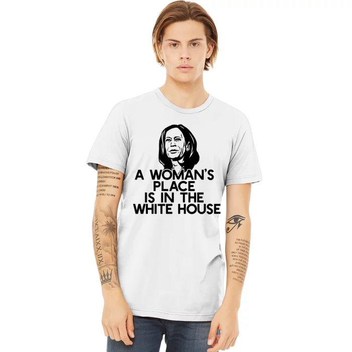 A WomanS Place Is In The White House Kamala Harris Meme Premium T-Shirt