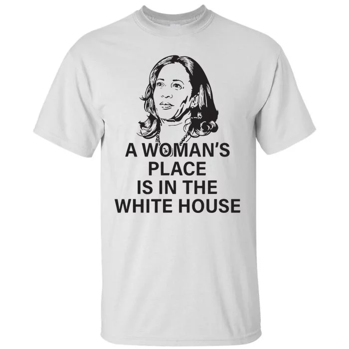 A Womans Place Is In The White House Tall T-Shirt