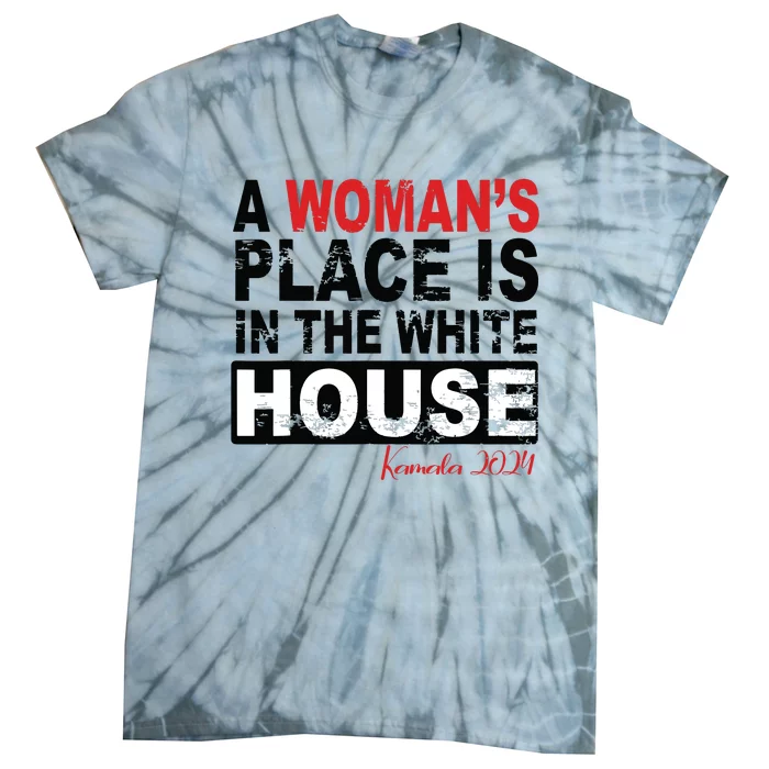 A Womans Place Is In The White House Women Tie-Dye T-Shirt