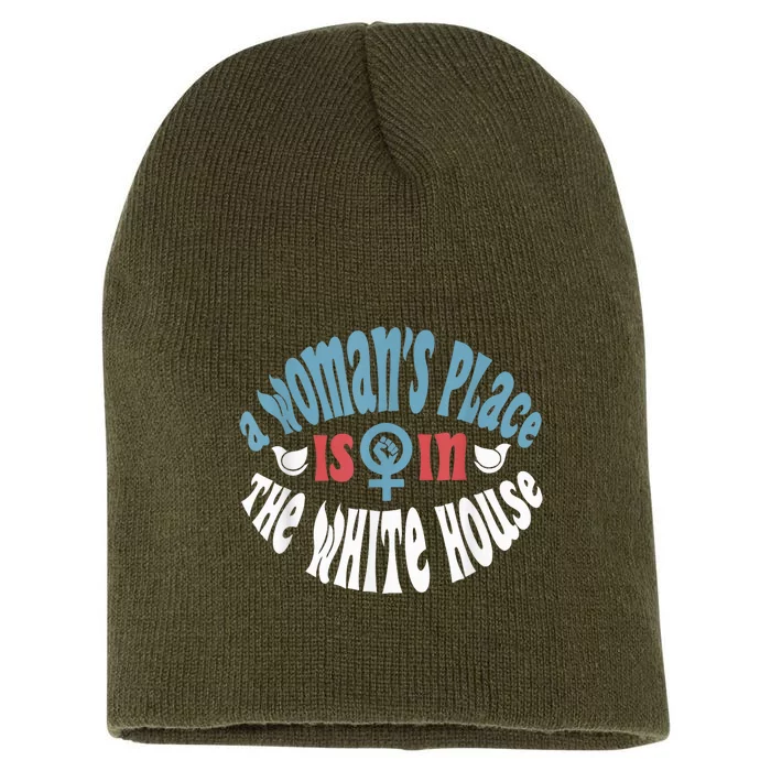 A WomanS Place Is In The White House President Quote 2024 Short Acrylic Beanie