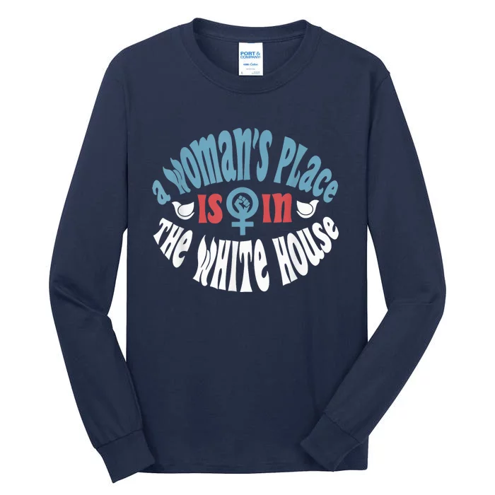 A WomanS Place Is In The White House President Quote 2024 Tall Long Sleeve T-Shirt