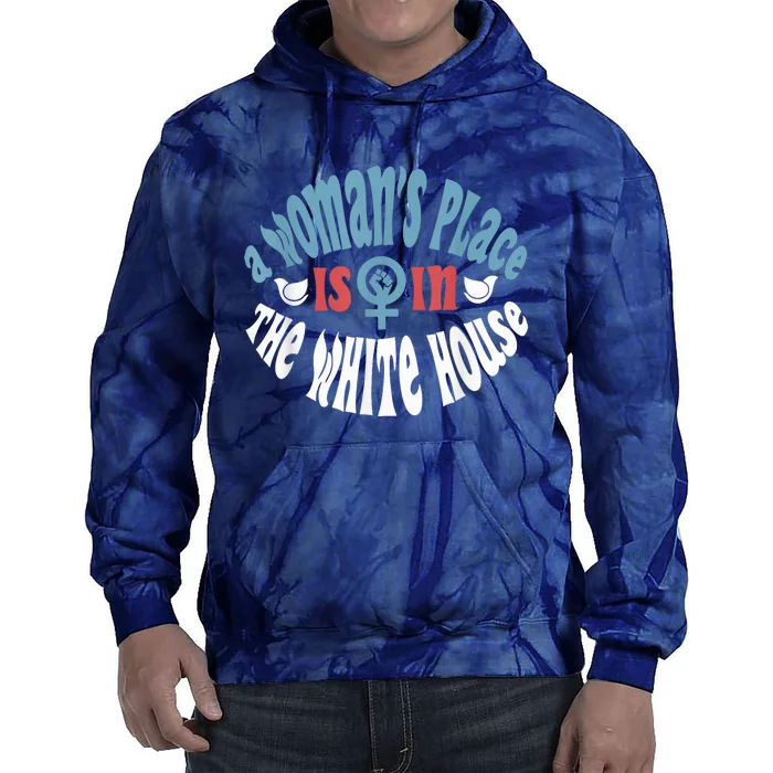 A WomanS Place Is In The White House President Quote 2024 Tie Dye Hoodie