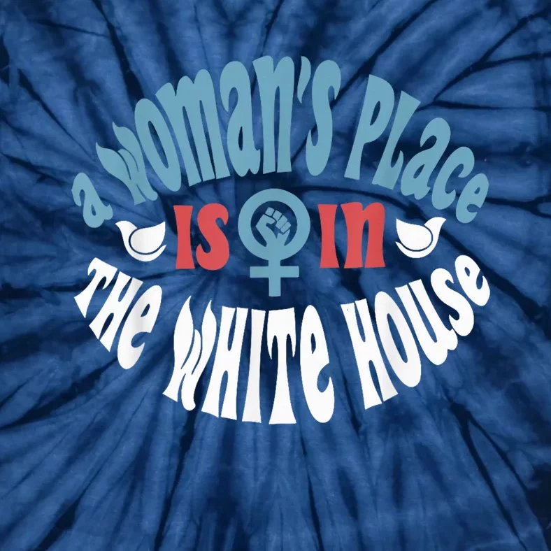 A WomanS Place Is In The White House President Quote 2024 Tie-Dye T-Shirt