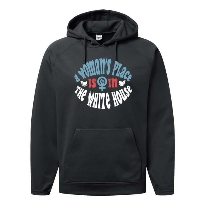 A WomanS Place Is In The White House President Quote 2024 Performance Fleece Hoodie