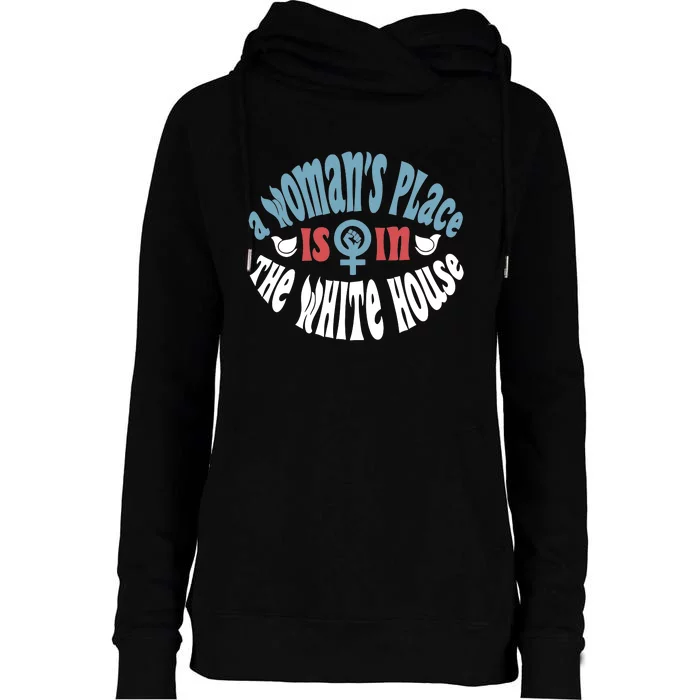 A WomanS Place Is In The White House President Quote 2024 Womens Funnel Neck Pullover Hood