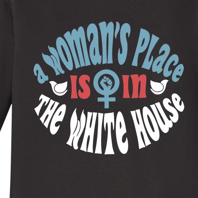 A WomanS Place Is In The White House President Quote 2024 Baby Long Sleeve Bodysuit