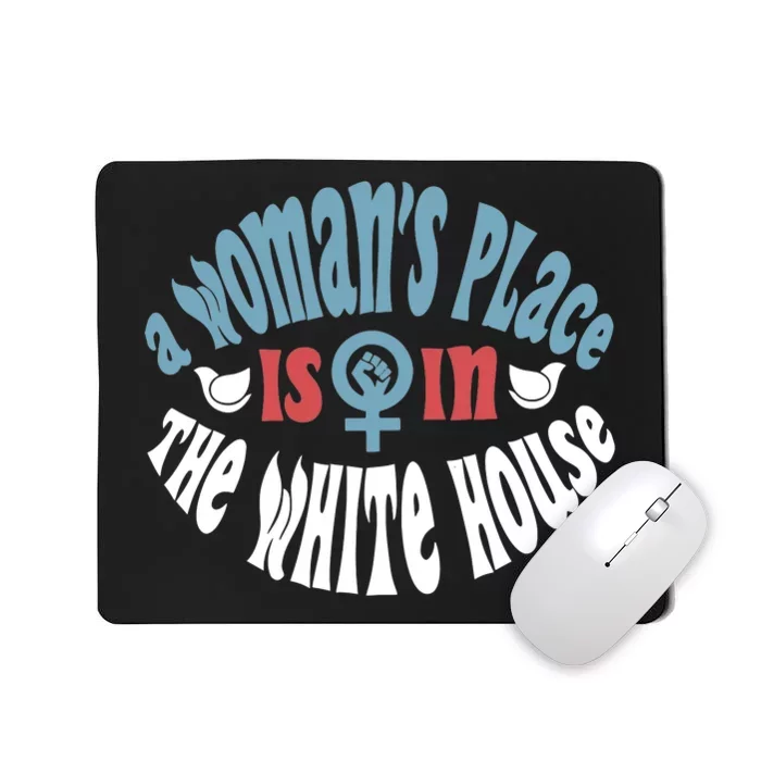 A WomanS Place Is In The White House President Quote 2024 Mousepad