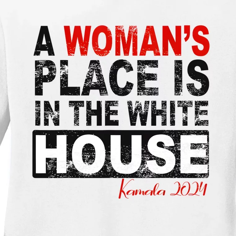 A WomanS Place Is In The White House President Quote 2024 Ladies Long Sleeve Shirt