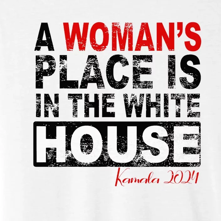 A WomanS Place Is In The White House ChromaSoft Performance T-Shirt