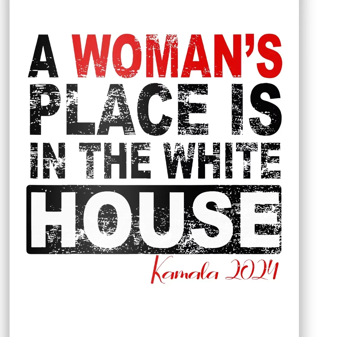 A WomanS Place Is In The White House Poster