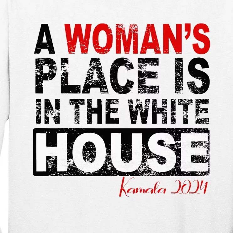 A Womans Place Is In The White House Kamala Harris Tall Long Sleeve T-Shirt