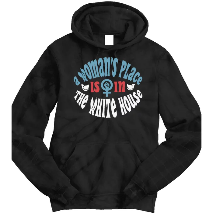 A WomanS Place Is In The White House President Quote 2024 Gift Tie Dye Hoodie