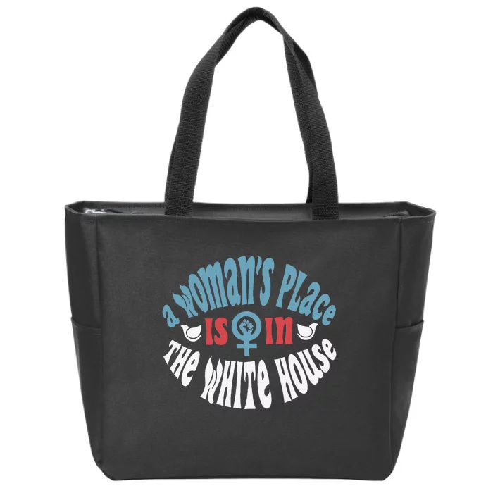 A WomanS Place Is In The White House President Quote 2024 Gift Zip Tote Bag