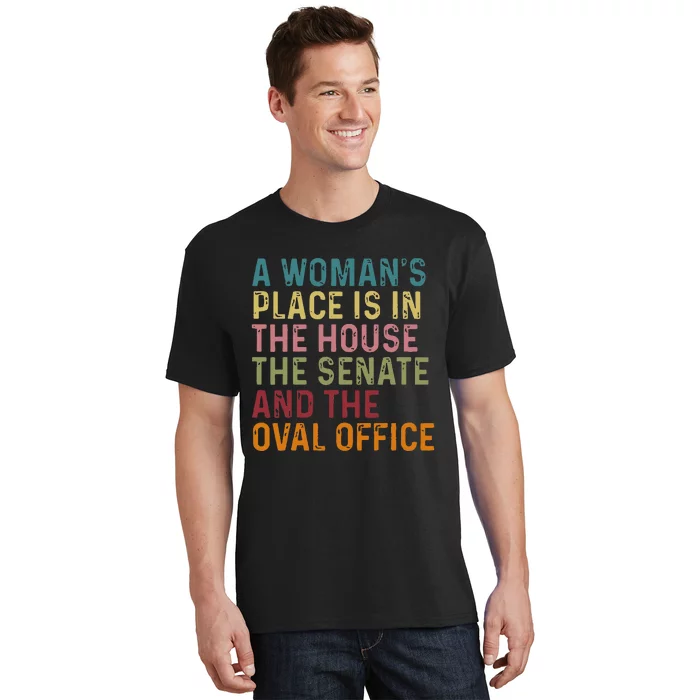 A WomanS Place Is In The House The Senate & The Oval Office T-Shirt