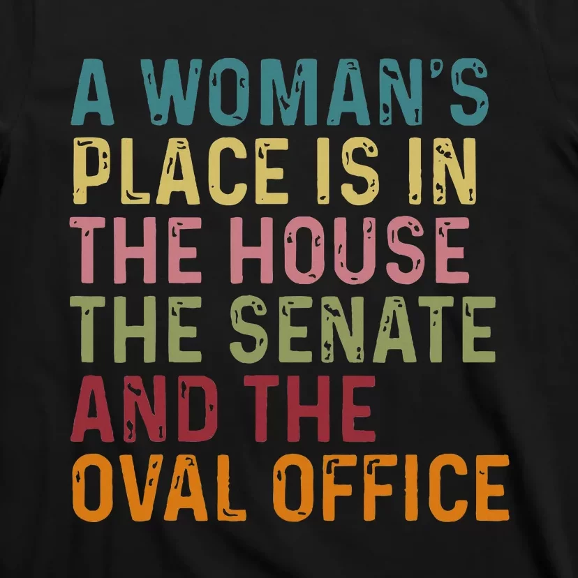 A WomanS Place Is In The House The Senate & The Oval Office T-Shirt