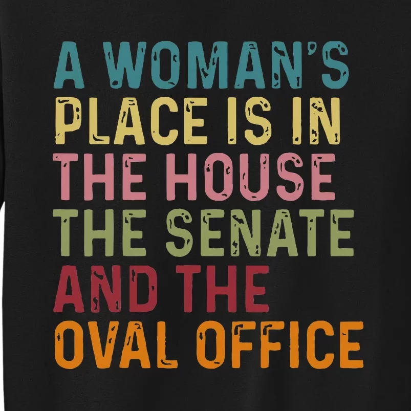 A WomanS Place Is In The House The Senate & The Oval Office Tall Sweatshirt