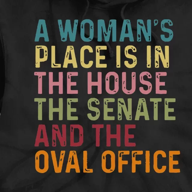 A WomanS Place Is In The House The Senate & The Oval Office Tie Dye Hoodie