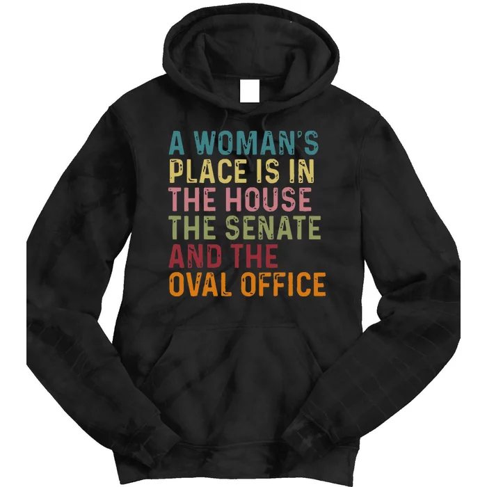 A WomanS Place Is In The House The Senate & The Oval Office Tie Dye Hoodie