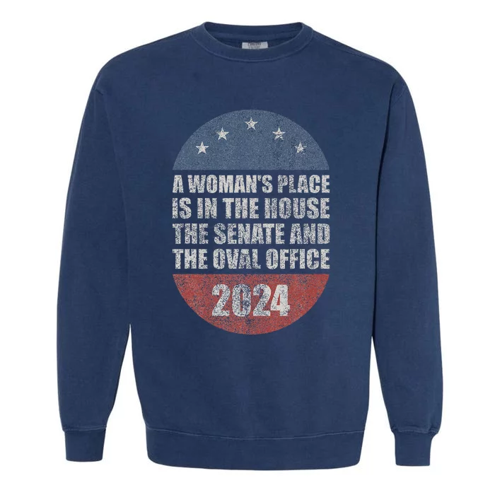 A WomanS Place Is In The House The Senate & The Oval Office Garment-Dyed Sweatshirt