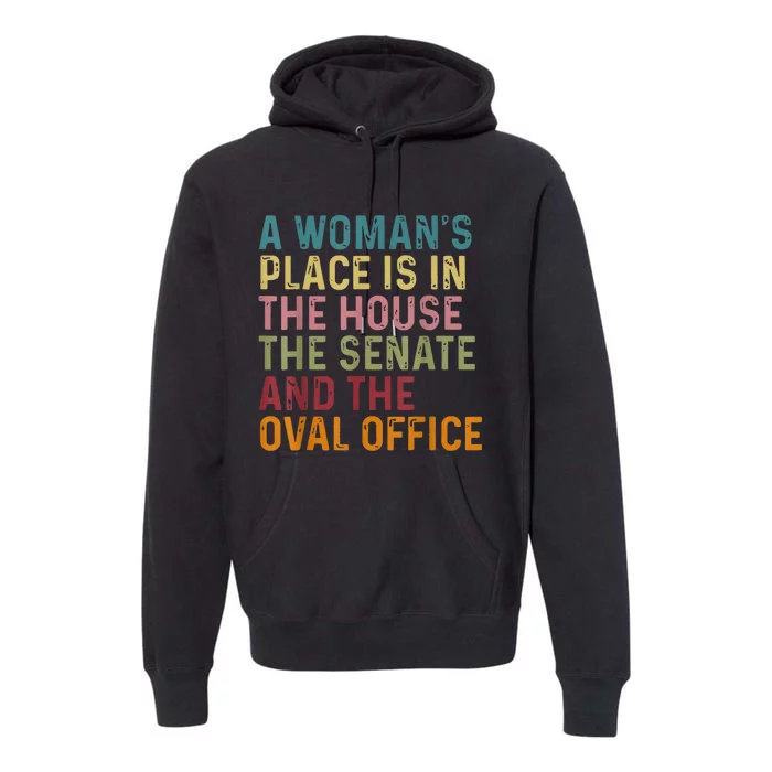 A WomanS Place Is In The House The Senate & The Oval Office Premium Hoodie