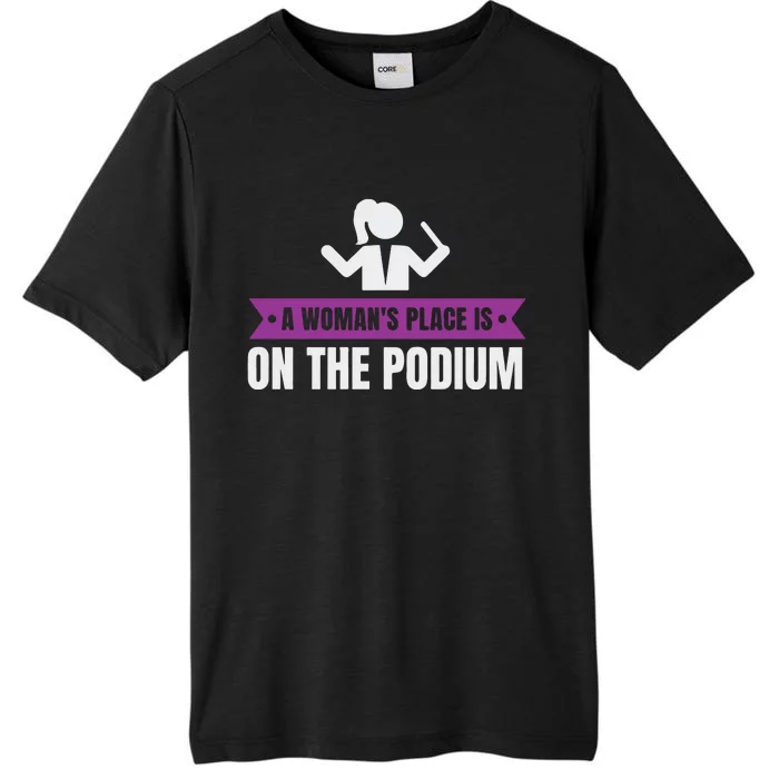 A WomanS Place Is On The Podium ChromaSoft Performance T-Shirt