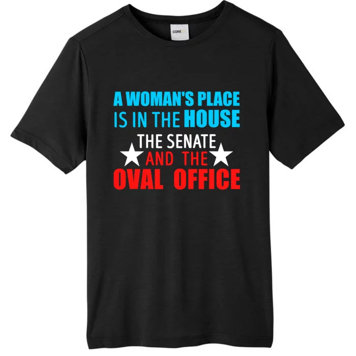 A WomanS Place Is In The House The Senate & The Oval Office ChromaSoft Performance T-Shirt