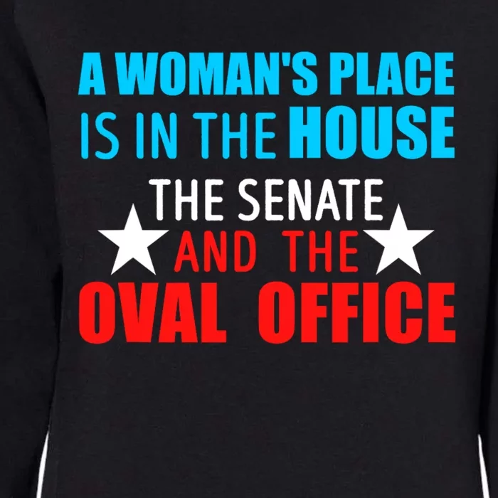 A WomanS Place Is In The House The Senate & The Oval Office Womens California Wash Sweatshirt