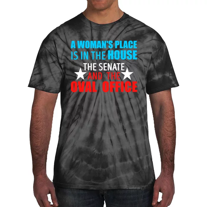 A WomanS Place Is In The House The Senate & The Oval Office Tie-Dye T-Shirt