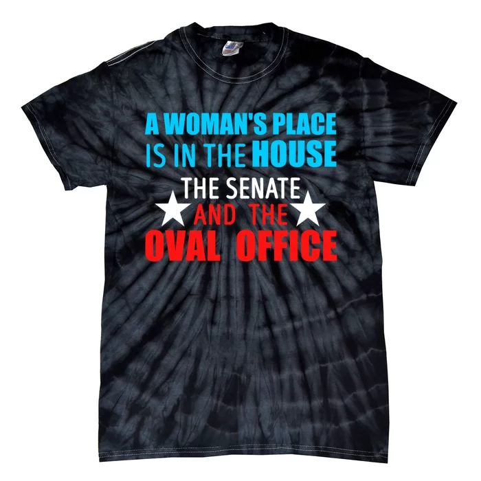 A WomanS Place Is In The House The Senate & The Oval Office Tie-Dye T-Shirt