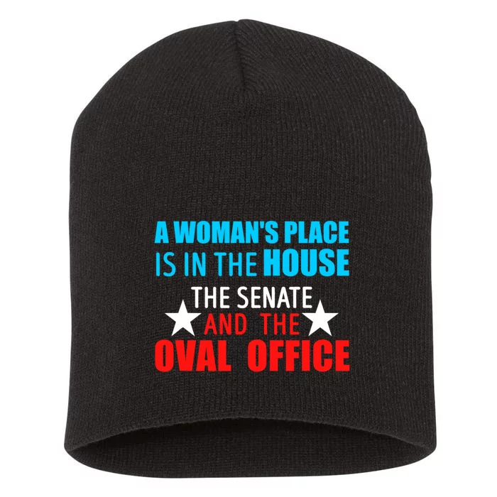 A WomanS Place Is In The House The Senate & The Oval Office Short Acrylic Beanie