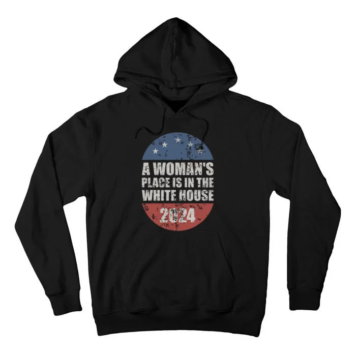 A Womans Place Is In The White House First Female President Tall Hoodie