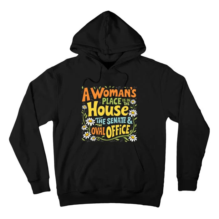 A WomanS Place Is In The House The Senate & The Oval Office Tall Hoodie