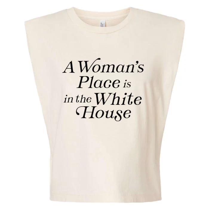 A WomanS Place Is In The White House President Politics Garment-Dyed Women's Muscle Tee