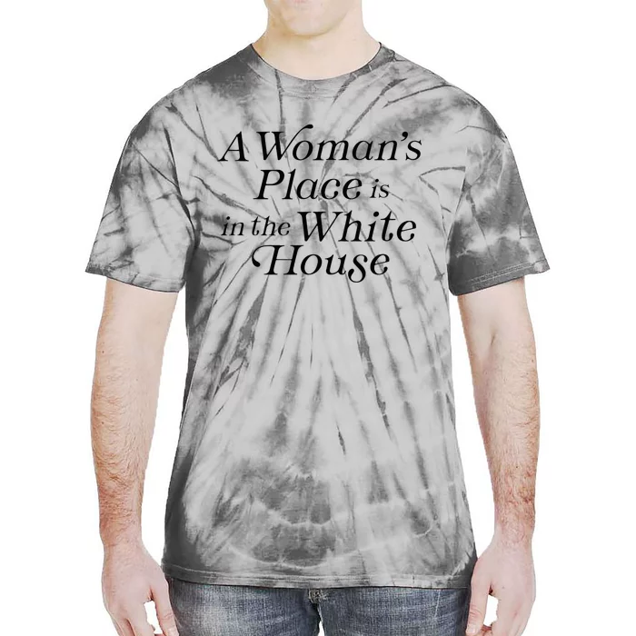 A WomanS Place Is In The White House President Politics Tie-Dye T-Shirt