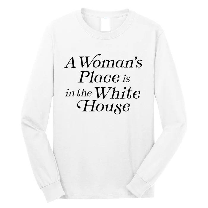 A WomanS Place Is In The White House President Politics Long Sleeve Shirt