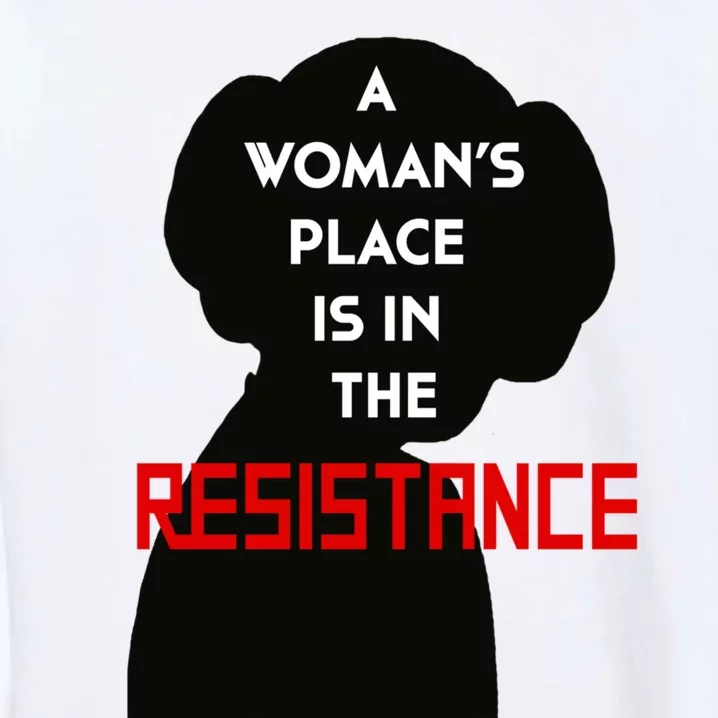 A WomanS Place Is In The Resistance Garment-Dyed Sweatshirt