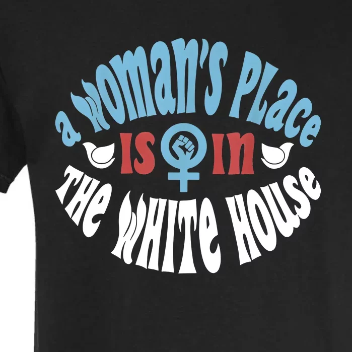 A Womans Place Is In The White House Garment-Dyed Heavyweight T-Shirt